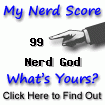 NerdTests.com says I'm a Highly Dorky Nerd God.  What are you? Click here!